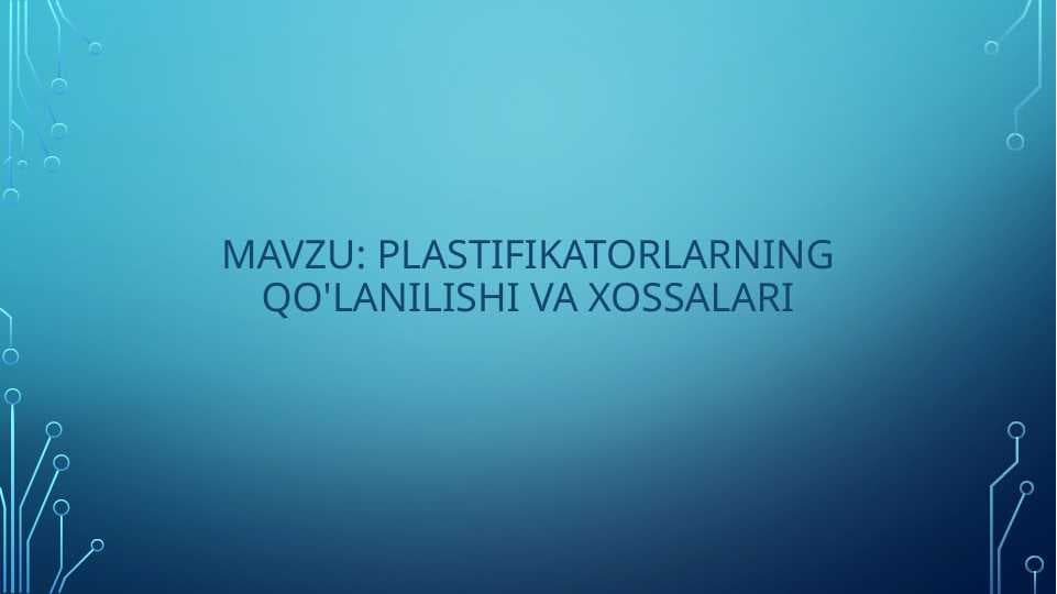 Plastifikatorlar haqida umumiy ma'lumot