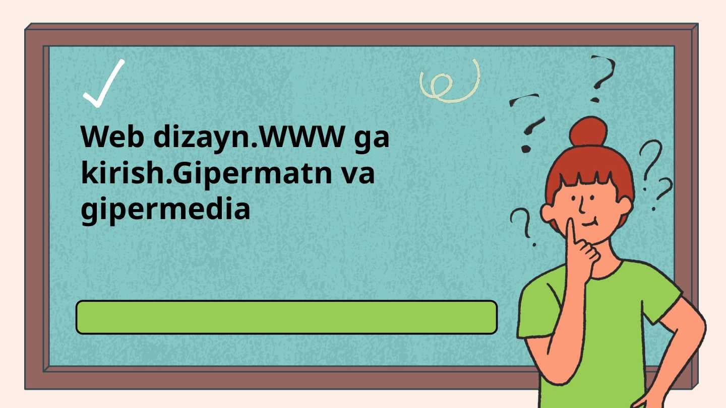 Web dizayn.WWW ga kirish.Gipermatn va gipermedia