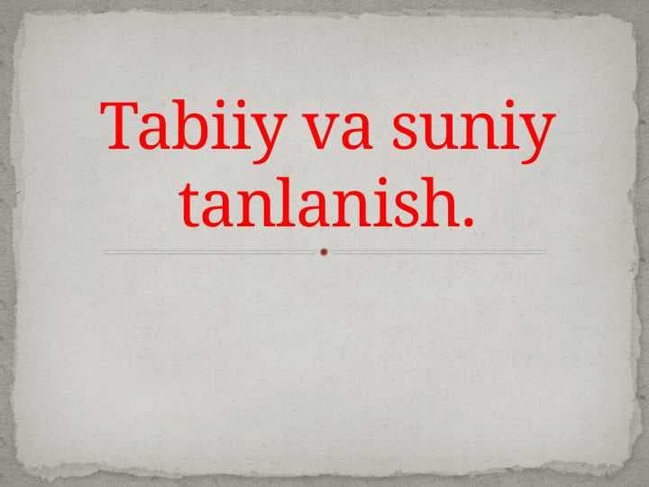Tabiiy va suniy tanlanish.
