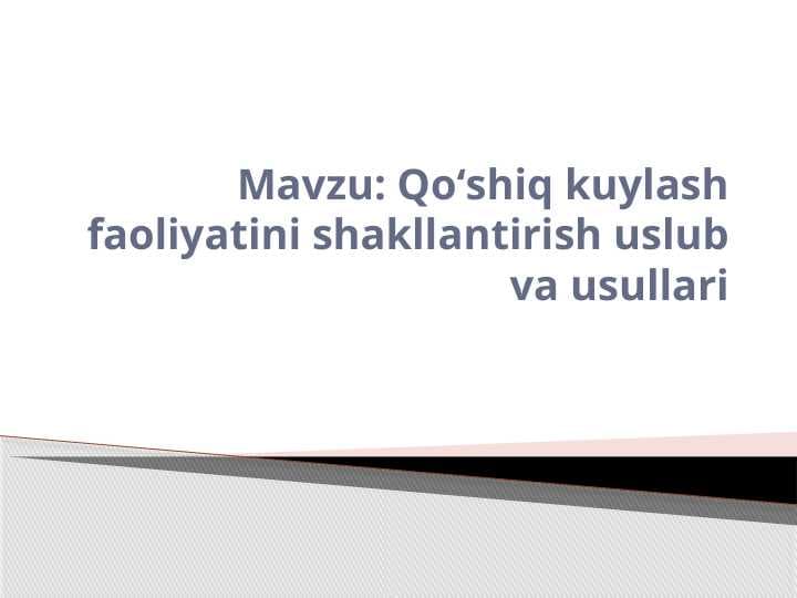 Qoʻshiq kuylash faoliyatini shakllantirish uslub va usullari.pptx