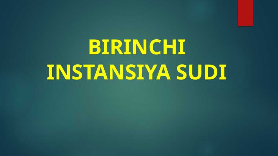 BIRINCHI INSTANSIYA SUDIBIRINCHI INSTANSIYA SUDI