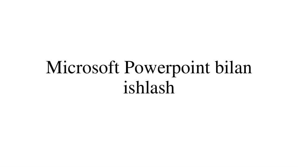 Microsoft Powerpoint bilan ishlash