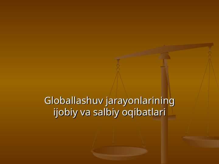Globallashuv jarayonlarining ijobiy va salbiy oqibatlari