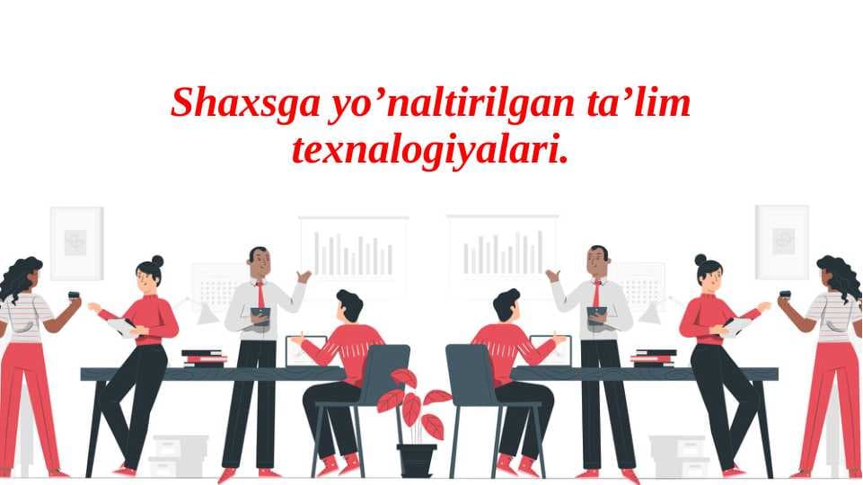 Shaxsga yo’naltirilgan ta’lim texnalogiyalari.