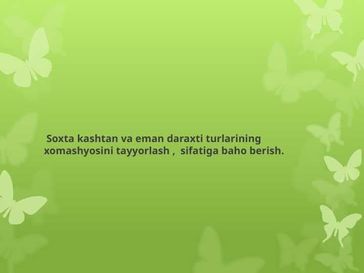 Soxta kashtan va eman daraxti turlarining xomashyosini tayyorlash,  sifatiga baho berish.