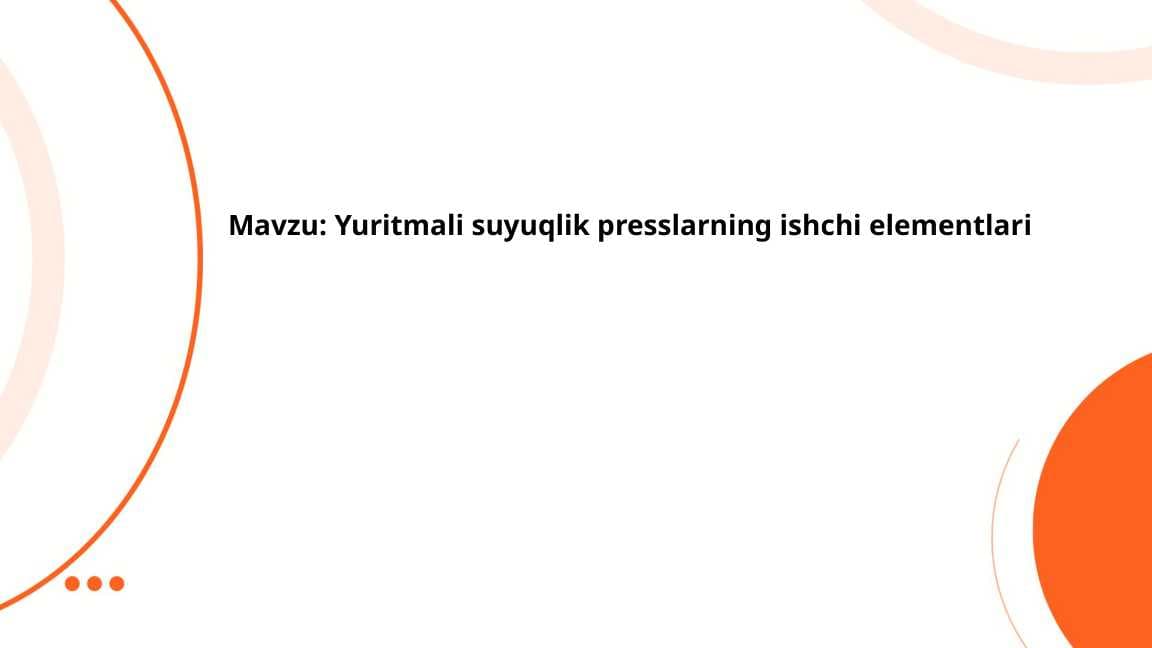Yuritmali suyuqlik presslarning ishchi elementlari