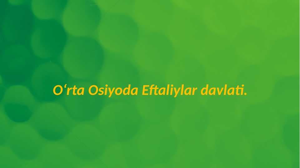 Oʻrta Osiyoda Eftaliylar davlati.