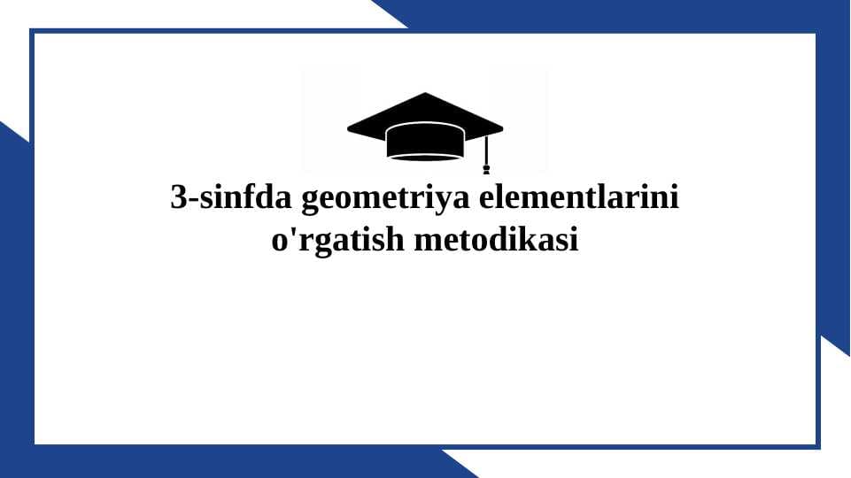 3-sinfda geometriya elementlarini o'rgatish metodikasi