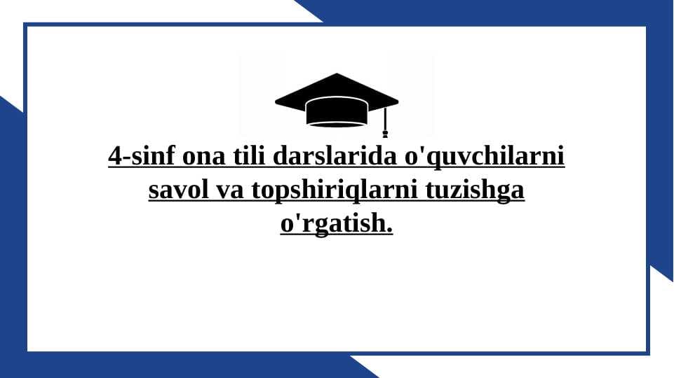 4-sinf ona tili darslarida o'quvchilarni savol va topshiriqlarni tuzishga o'rgatish