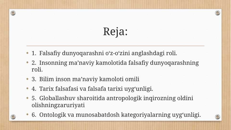 Falsafiy dunyoqarashni o‘z-o‘zini anglashdagi roli. 2.  Insonning ma’naviy kamolotida falsafiy dunyoqarashning roli. 3.  Bilim inson ma’naviy kamoloti omili