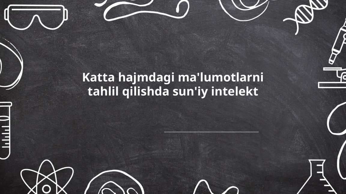 Taqdimot Katta hajmdagi ma'lumotlarni tahlil qilishda sun'iy intelekt
