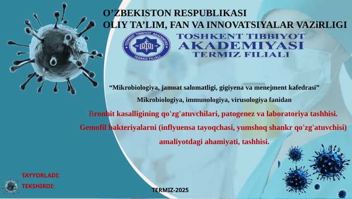 Bronhit kasalligining qo'zg'atuvchilari, patogenez va laboratoriya tashhisi. 
Gemofil bakteriyalarni (inflyuensa tayoqchasi, yumshoq shankr qo'zg'atuvchisi) 
amaliyotdagi ahamiyati, tashhisi.