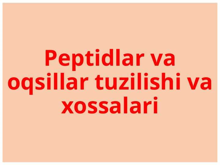 Peptidlar va oqsillar tuzilishi va xossalari
