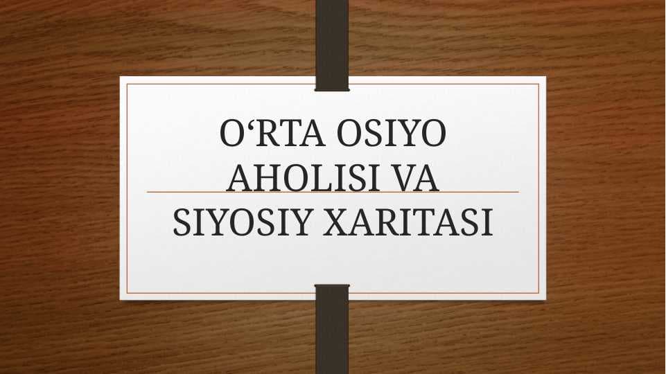 O‘rta Osiyo aholisi va siyosiy xaritasi