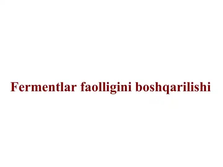 Fermentlar faolligini boshqarilishi