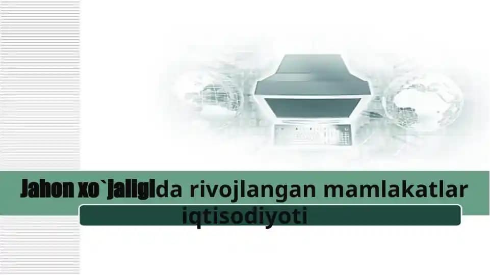 Jahon xo‘jaligida rivojlangan mamlakatlar iqtisodiyoti