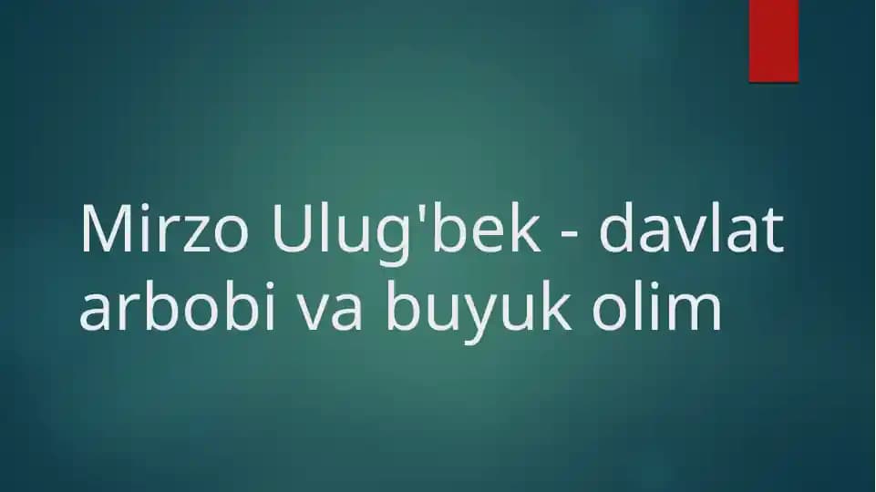 Mirzo Ulug'bek - davlat arbobi va buyuk olim
