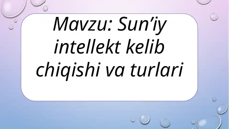 Sun’iy intellekt kelib chiqishi va turlari