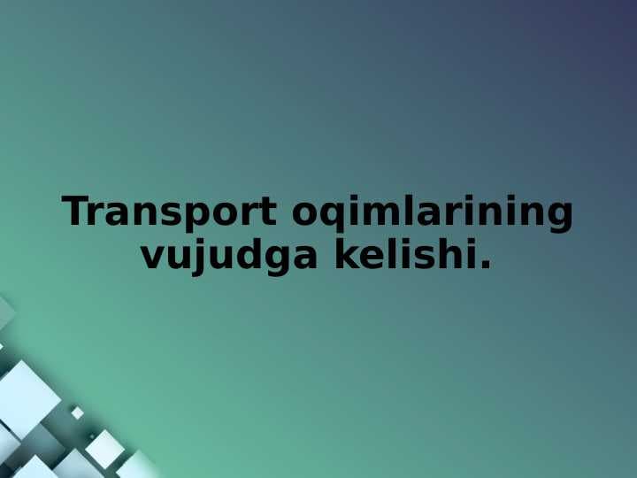 Transport oqimlarining vujudga kelishi.