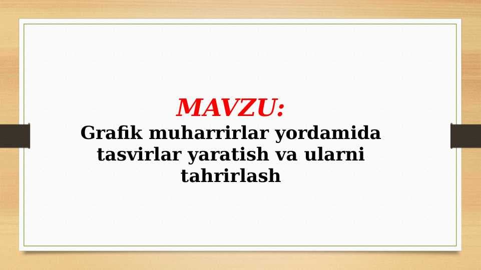 Grafik muharrirlar yordamida tasvirlar yaratish va ularni tahrirlash