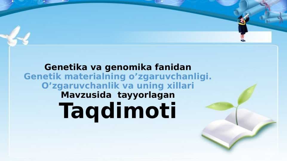 Genetik materialning o’zgaruvchanligi. O’zgaruvchanlik va uning xillari