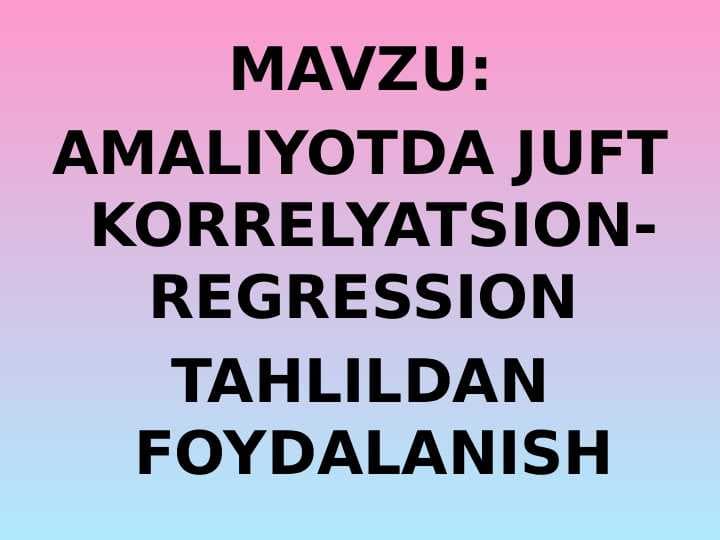 AMALIYOTDA JUFT KORRELYATSION-REGRESSION  TAHLILDAN FOYDALANISH