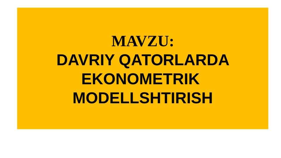 DAVRIY QATORLARDA EKONOMETRIK  MODELLSHTIRISH