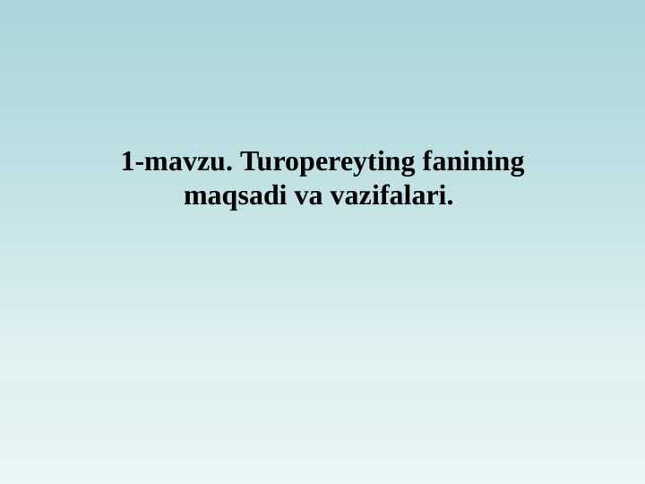Turopereyting fanining maqsadi va vazifalari.