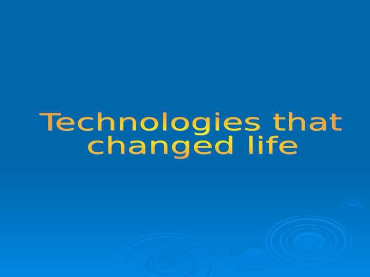 technologies that changed life