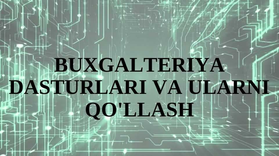 BUXGALTERIYA DASTURLARI VA ULARNI QO'LLASH