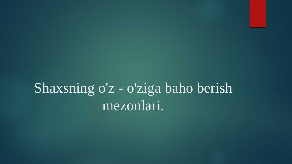 Shaxsning o'z - o'ziga baho berish mezonlari.
