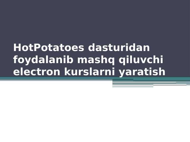 HotPotatoes dasturidan foydalanib mashq qiluvchi electron kurslarni yaratish