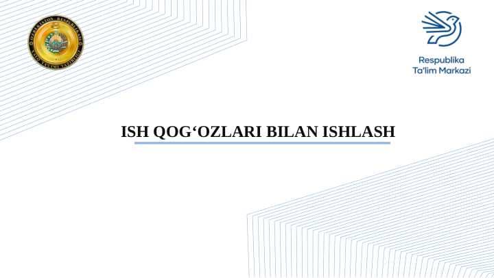 ISH QOG‘OZLARI BILAN ISHLASH
