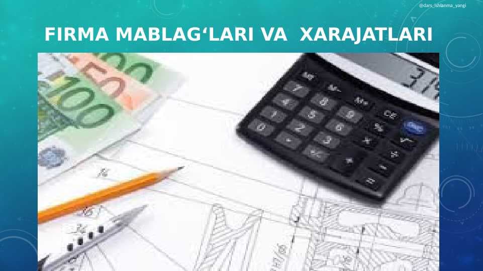 FIRMA MABLAG‘LARI VA  XARAJATLARI