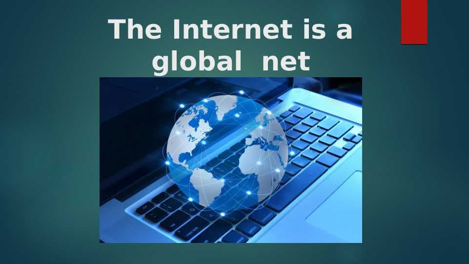 The Internet is a global net