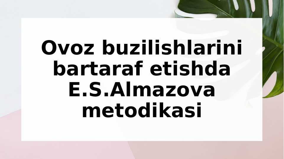 Ovoz buzilishlarini bartaraf etishda E.S.Almazova metodikasi