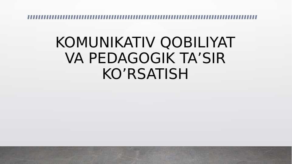 KOMUNIKATIV QOBILIYAT VA PEDAGOGIK TA’SIR KO’RSATISH