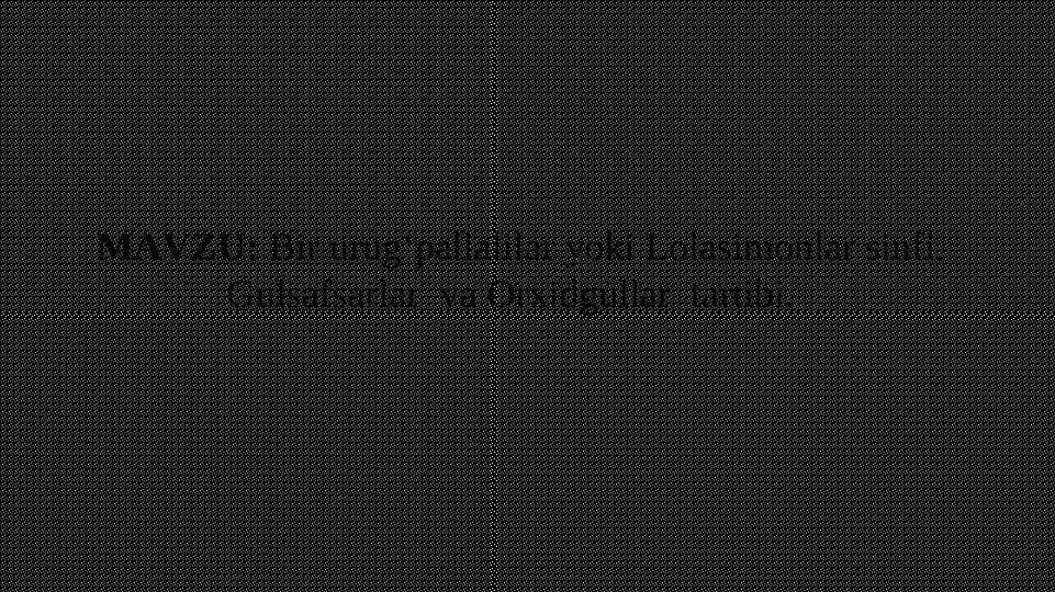 Bir urug‘pallalilar yoki Lolasimonlar sinfi. Gulsafsarlar  va Orxidgullar  tartibi.