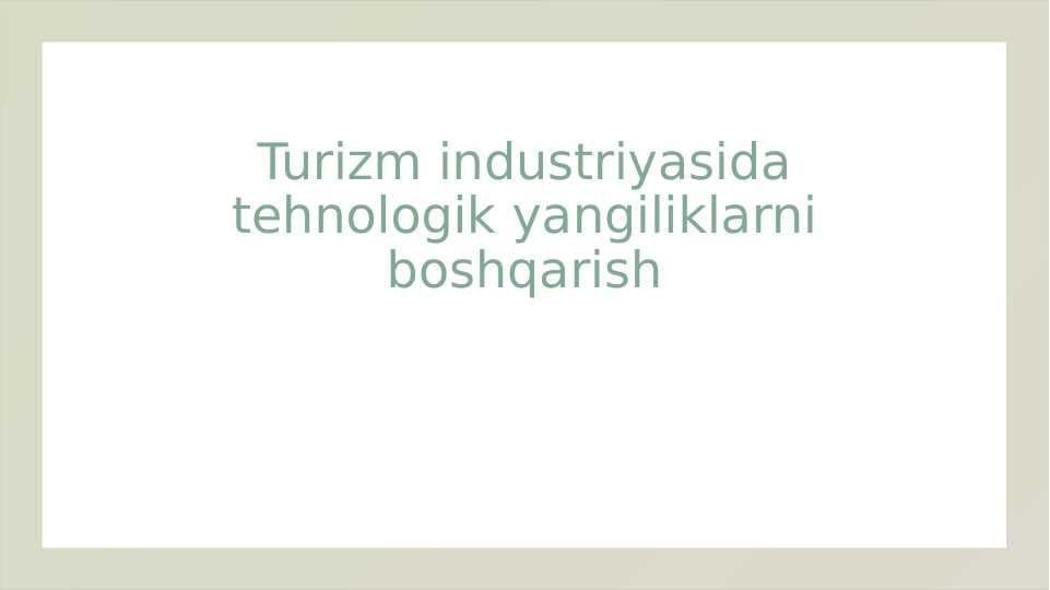Turizm industriyasida tehnologik yangiliklarni boshqarish