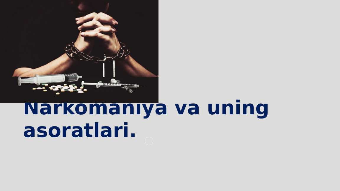 NARKOMANIYA VA UNING ASORATLARI.