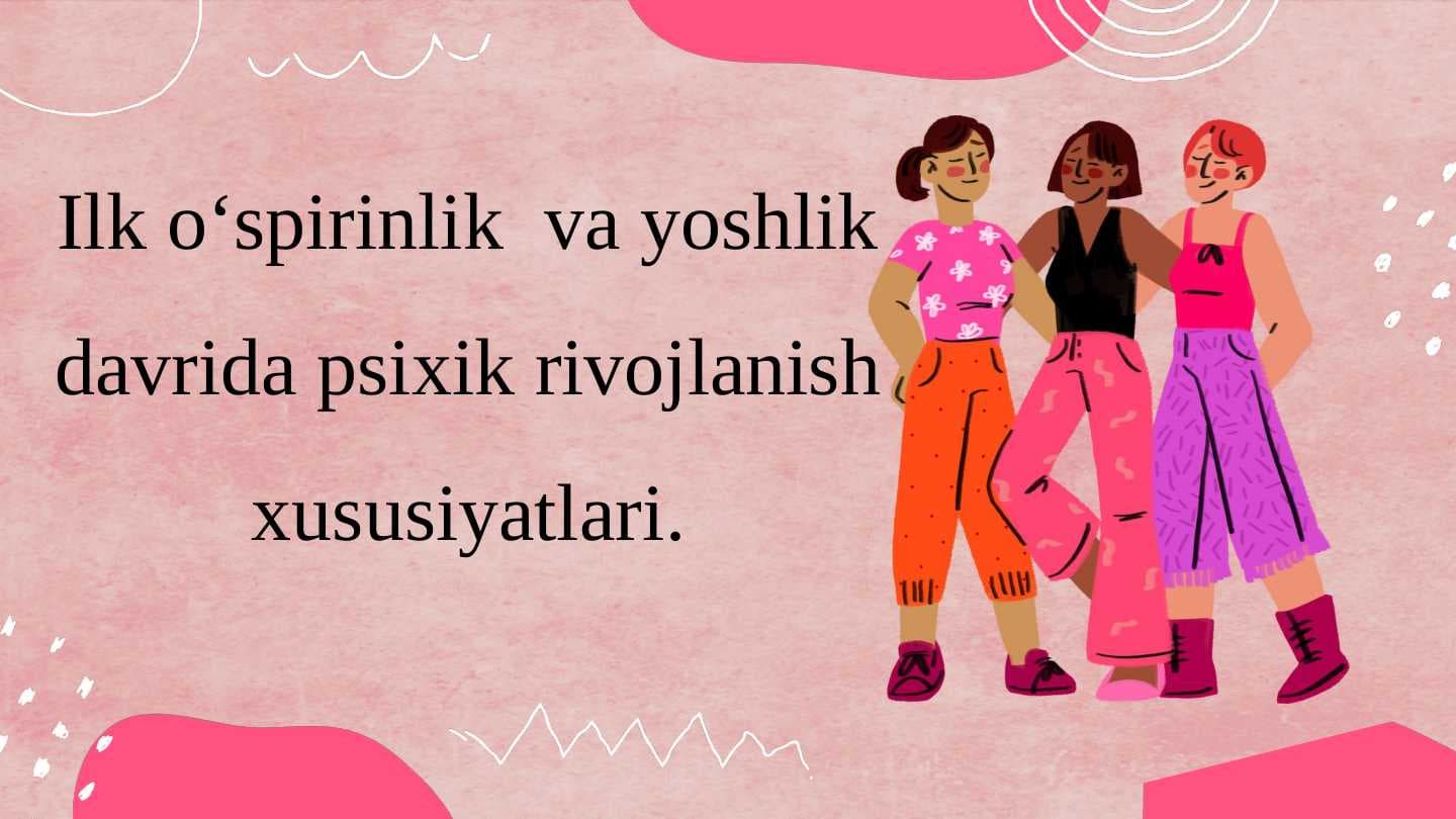 Ilk o‘spirinlik  va yoshlik davrida psixik rivojlanish xususiyatlari.