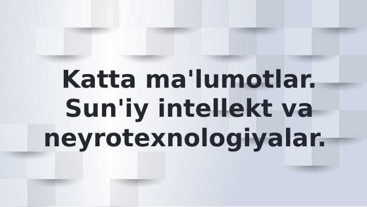 Katta ma'lumotlar. Sun'iy intellekt va neyrotexnologiyalar
