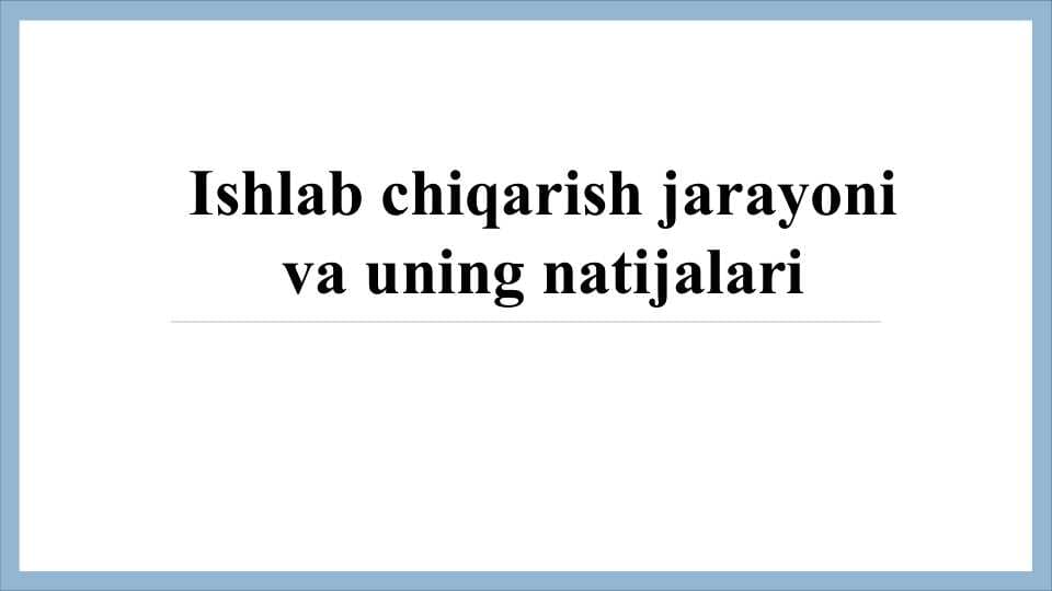 Ishlab chiqarish jarayoni va uning natijalari