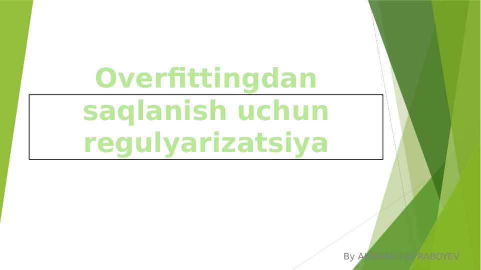 OVERFITTINGDAN SAQLANISH UCHUN REGULARIZATSIYA.