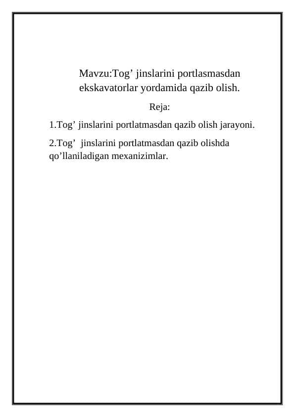 Tog’ jinslarini portlasmasdan ekskavatorlar yordamida qazib olish.