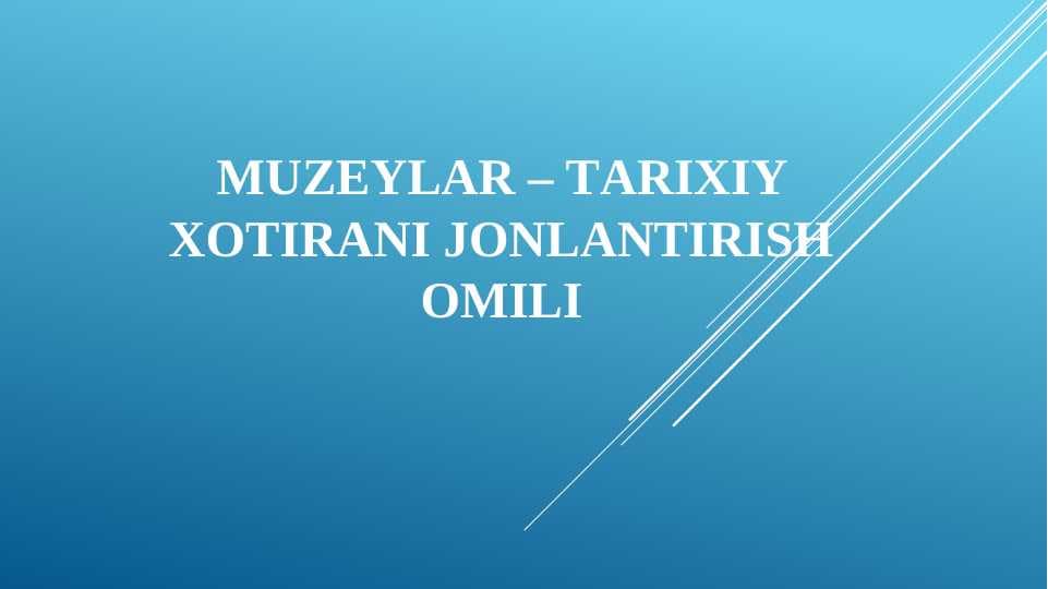 MUZEYLАR – TАRIXIY XOTIRАNI JONLАNTIRISh OMILI