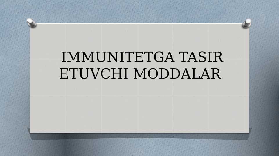 IMMUNITETGA TASIR ETUVCHI MODDALAR