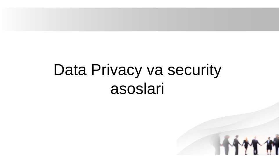 Data Privacy va security asoslari