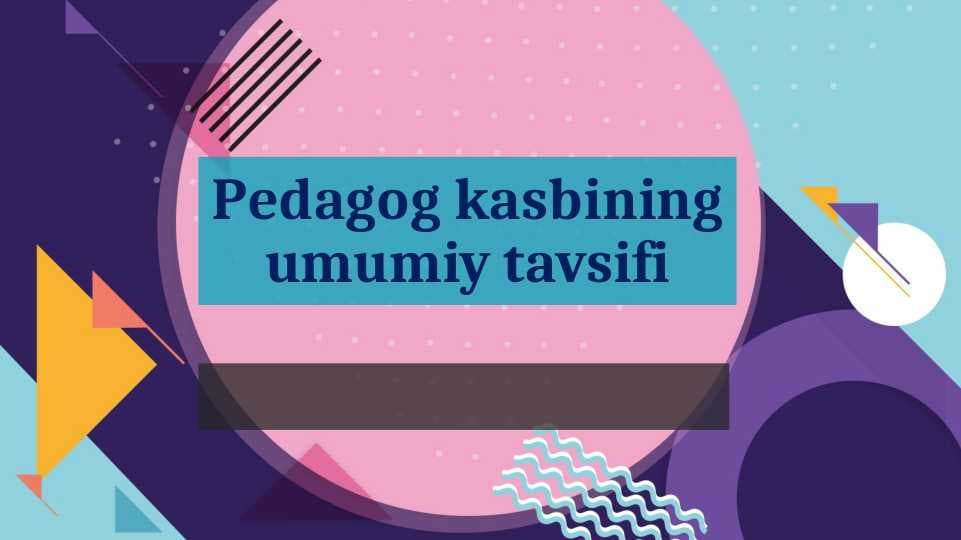 Pedagog kasbining umumiy tavsifi
