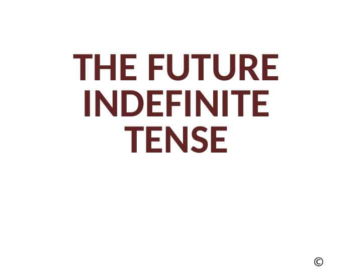 THE FUTURE INDEFINITE TENSE